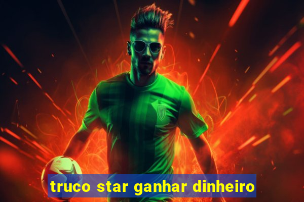 truco star ganhar dinheiro